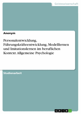 Personalentwicklung, Führungskräfteentwicklung, Modelllernen und Imitationslernen im beruflichen Kontext. Allgemeine Psychologie
