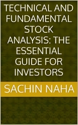 Technical and Fundamental Stock Analysis: The Essential Guide for Investors - Sachin Naha