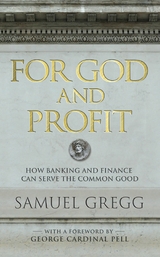 For God and Profit -  Samuel Gregg
