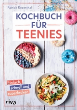 Kochbuch f&uuml;r Teenies - Patrick Rosenthal