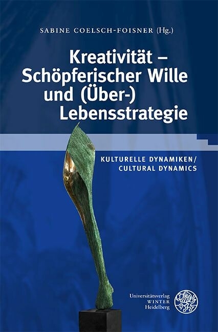 Kreativit&auml;t - Sch&ouml;pferischer Wille und (&Uuml;ber-)Lebensstrategie - 