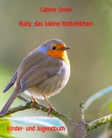 Ruby, das kleine Rotkehlchen - Sabine Sener