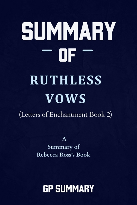 Summary of Ruthless Vows by Rebecca Ross: (Letters of Enchantment Book 2) - GP SUMMARY