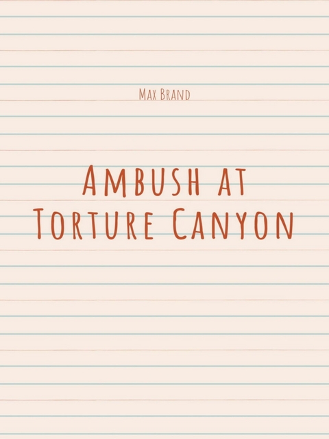 Ambush at Torture Canyon - Max Brand