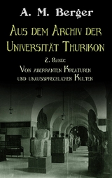 Aus dem Archiv der Universit&auml;t Thurikon: 2. Band - A. M. Berger