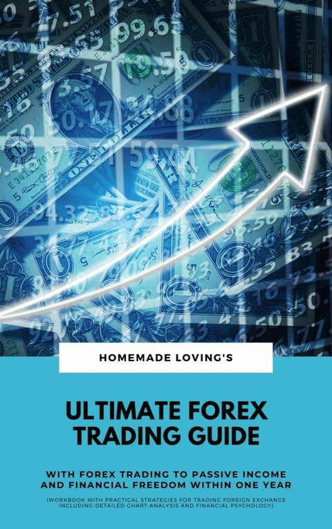 Ultimate Forex Trading Guide: With FX Trading To Passive Income &amp; Financial Freedom Within One Year - Homemade Lovings