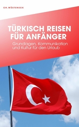 T&Uuml;RKISCH REISEN F&Uuml;R ANF&Auml;NGER - Christian W&uuml;steneck