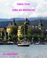 Liebe am W&ouml;rthersee - Sabine Sener