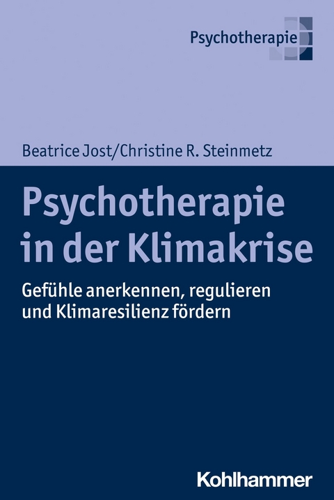 Psychotherapie in der Klimakrise - Christine R. Steinmetz, Beatrice Jost