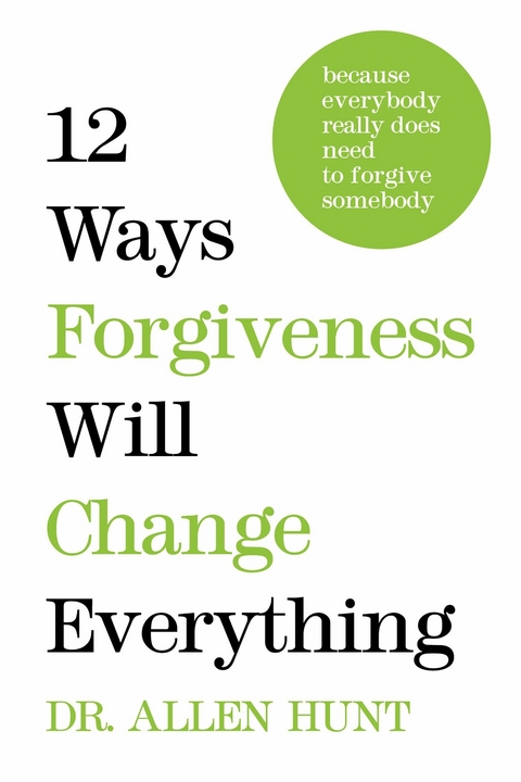 12 Ways Forgiveness Will Change Everything -  Allen Hunt