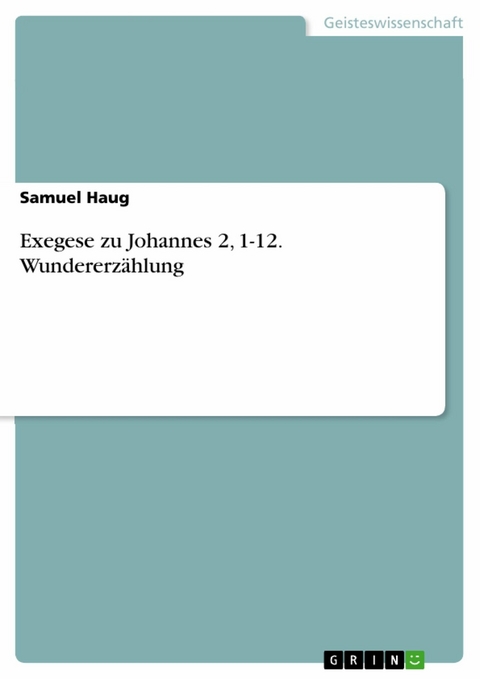 Exegese zu Johannes 2, 1-12. Wundererzählung - Samuel Haug