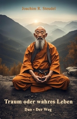 Traum oder wahres Leben: Dao - Der Weg - Joachim R. Steudel