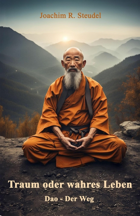 Traum oder wahres Leben: Dao - Der Weg - Joachim R. Steudel