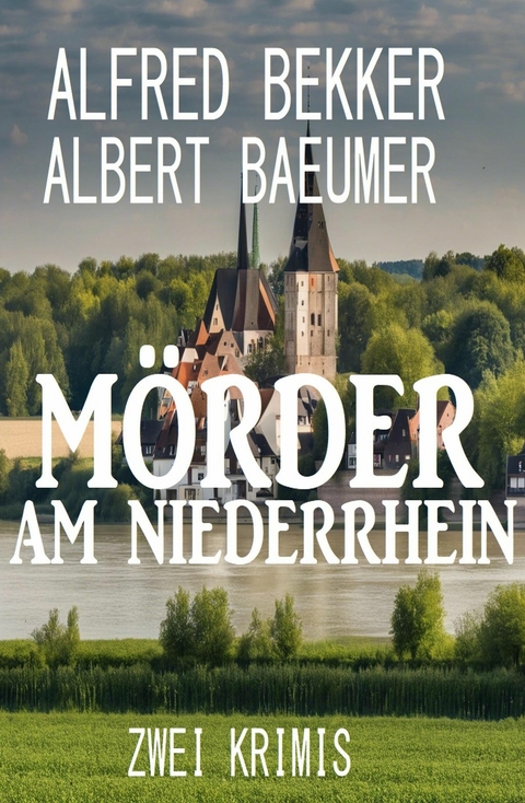 M&ouml;rder am Niederrhein: Zwei Krimis -  Alfred Bekker,  Albert Baeumer