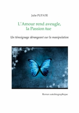 L'Amour rend aveugle, la Passion tue - Julie Pupate