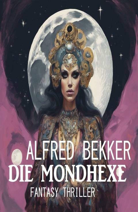 Die Mondhexe: Fantasy Thriller - Alfred Bekker
