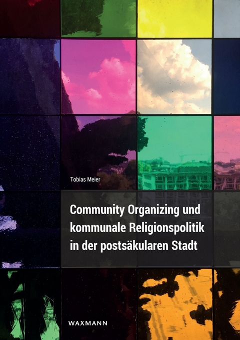 Community Organizing und kommunale Religionspolitik in der posts&auml;kularen Stadt -  Tobias Meier