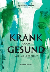 KRANK oder GESUND: Wie man es sieht - Florian Ploberger, Herbert Schwabl, Mike Mandl, John Schember, Ursula Baatz, Ute Karin Höllrigl, Michael Hudecek, Ingrid Marth, Arnold Mettnitzer, Sarah Moritz, Rene Schroeder, Karl-Heinz Steinmetz, Heidrun Sr. Bauer, Wolf-Dieter Storl, Jens Tönnemann, Gerhard Tucek, Roland Urban, Sabine Weber-Treiber, Sylvia Wetzel, Angela Cooper, Sepp Bodo Fegerl, Jutta Flatscher, Georg Fraberger, Karin Fürhapper, Richard Geier, Miguel Herz-Kestranek