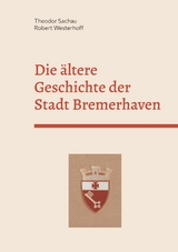 Die &auml;ltere Geschichte der Stadt Bremerhaven - Theodor Sachau