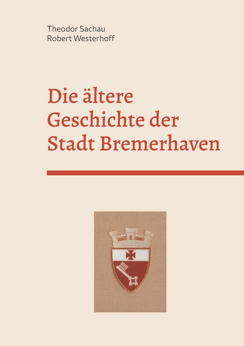 Die &auml;ltere Geschichte der Stadt Bremerhaven - Theodor Sachau