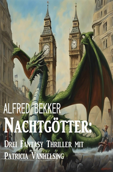 Nachtg&ouml;tter: Drei Fantasy Thriller mit Patricia Vanhelsing -  Alfred Bekker