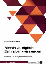 Bitcoin vs. digitale Zentralbankw&auml;hrungen. Ist der Bitcoin eine globale Alternative? -  Christian Hubatsch