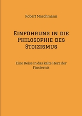 Einführung in die Philosophie des Stoizismus - Robert Maschmann