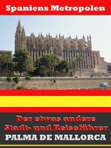 Palma de Mallorca - Der etwas andere Stadt- und Reisef&uuml;hrer - Mit Reise - W&ouml;rterbuch Deutsch-Spanisch - A.D. Astinus