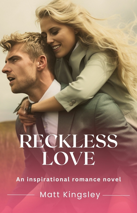Reckless Love -  Matt Kingsley