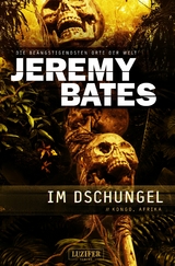 IM DSCHUNGEL (Die be&auml;ngstigendsten Orte der Welt 5) - Jeremy Bates