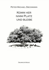 Komm her, nimm Platz und bleibe -  Peter Michael Dieckmann