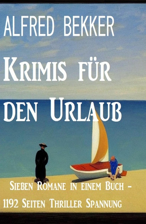 Krimis f&uuml;r den Urlaub: Sieben Romane in einem Buch - 1192 Seiten Thriller Spannung -  Alfred Bekker