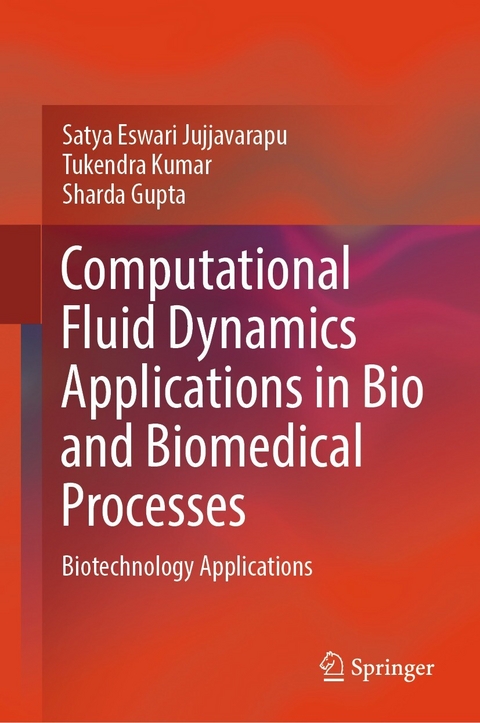 Computational Fluid Dynamics Applications in Bio and Biomedical Processes -  Satya Eswari Jujjavarapu,  Tukendra Kumar,  Sharda Gupta