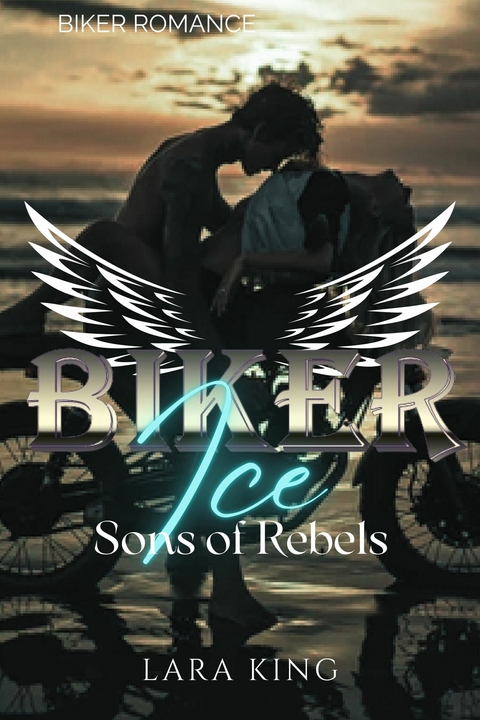 Biker Ice - Sons of Rebels MC -  Lara King