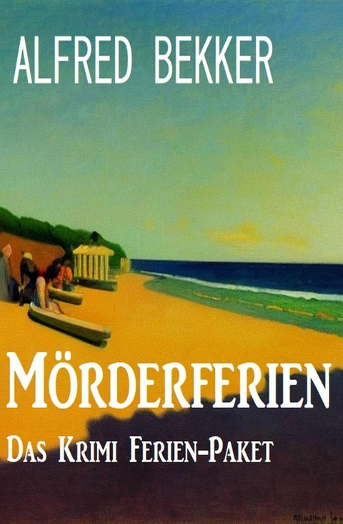 M&ouml;rderferien - Das Krimi Ferien-Paket -  Alfred Bekker