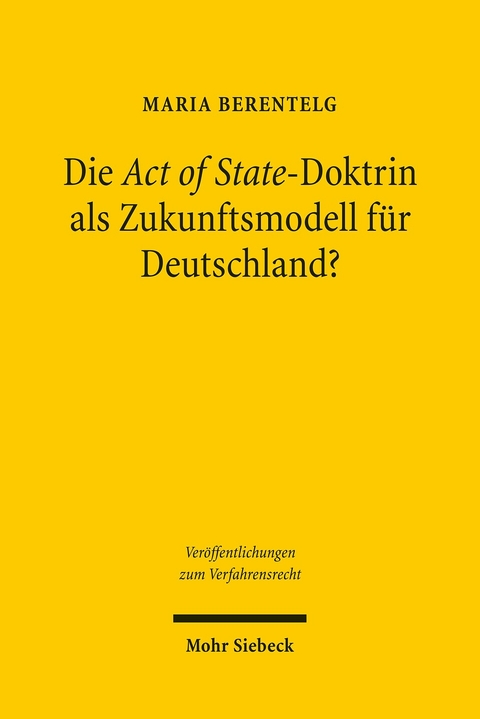 Die Act of State-Doktrin als Zukunftsmodell f&uuml;r Deutschland? -  Maria Berentelg