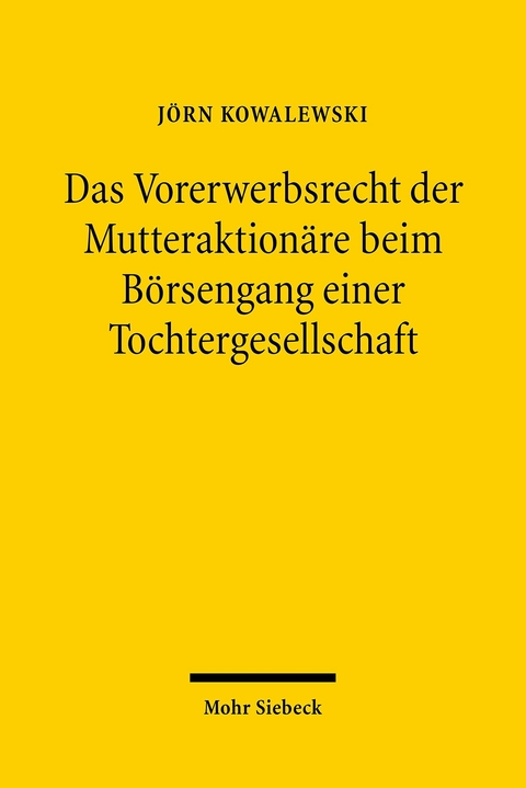 Das Vorerwerbsrecht der Mutteraktion&auml;re beim B&ouml;rsengang einer Tochtergesellschaft -  J&ouml;rn Kowalewski