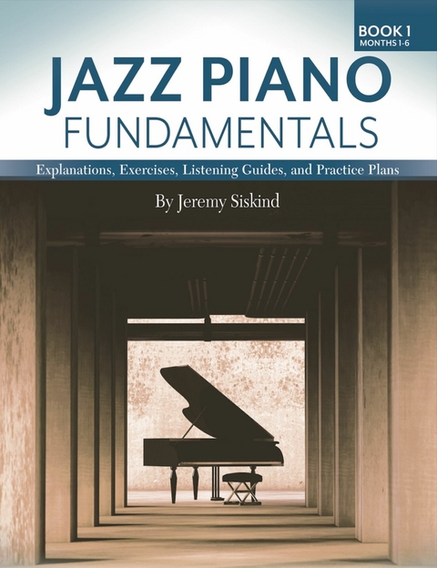 Jazz Piano Fundamentals - Book 1: Months 1-6 -  Jeremy Siskind