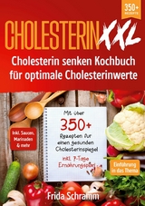 Cholesterin XXL - Cholesterin senken Kochbuch f&uuml;r optimale Cholesterinwerte - Frida Schramm