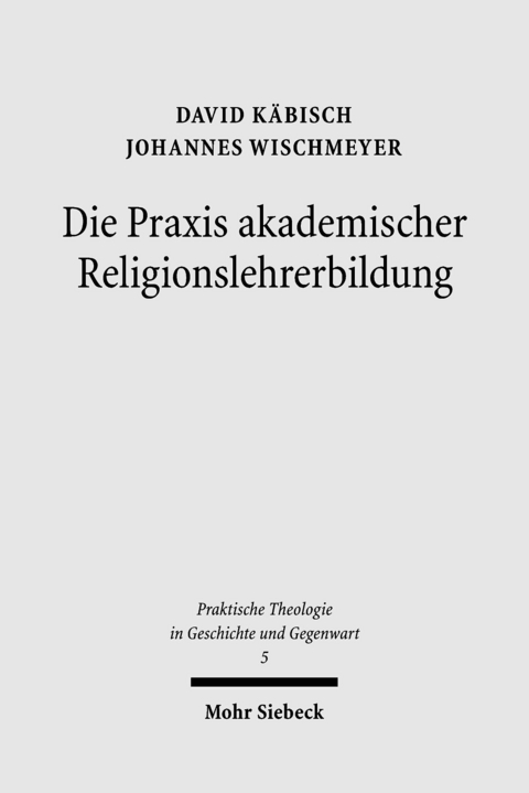 Die Praxis akademischer Religionslehrerbildung -  David Käbisch,  Johannes Wischmeyer
