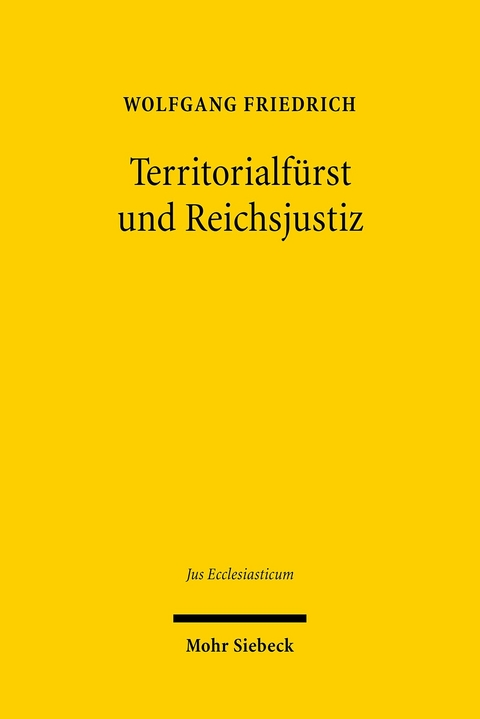 Territorialf&uuml;rst und Reichsjustiz -  Wolfgang Friedrich