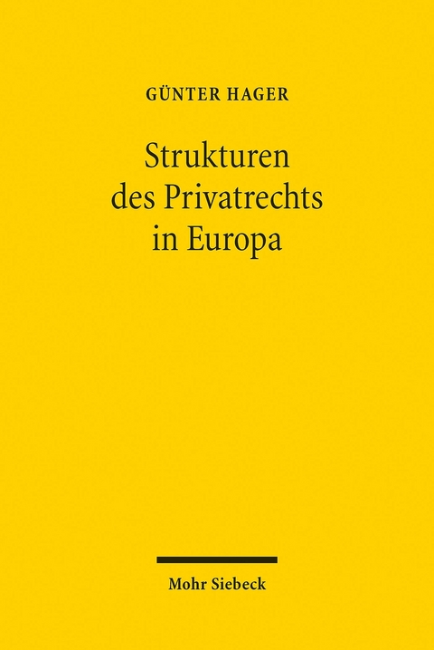 Die Strukturen des Privatrechts in Europa -  G&uuml;nter Hager