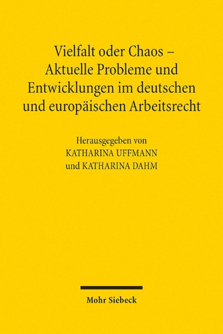 Vielfalt oder Chaos - Aktuelle Probleme und Entwicklungen im deutschen und europäischen Arbeitsrecht