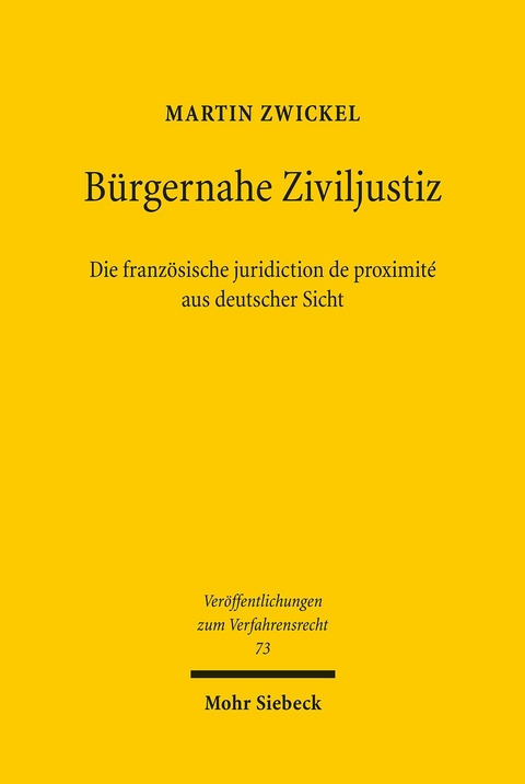 B&uuml;rgernahe Ziviljustiz: Die franz&ouml;sische juridiction de proximit&eacute; aus deutscher Sicht -  Martin Zwickel