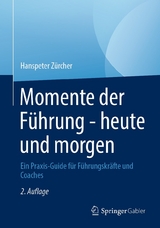 Momente der F&uuml;hrung - heute und morgen - Hanspeter Z&uuml;rcher