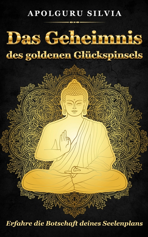 Das Geheimnis des goldenen Gl&uuml;ckspinsels - Silvia Apolguru