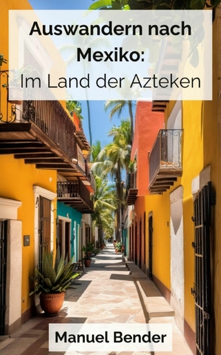 Auswandern nach Mexiko: Im Land der Azteken
