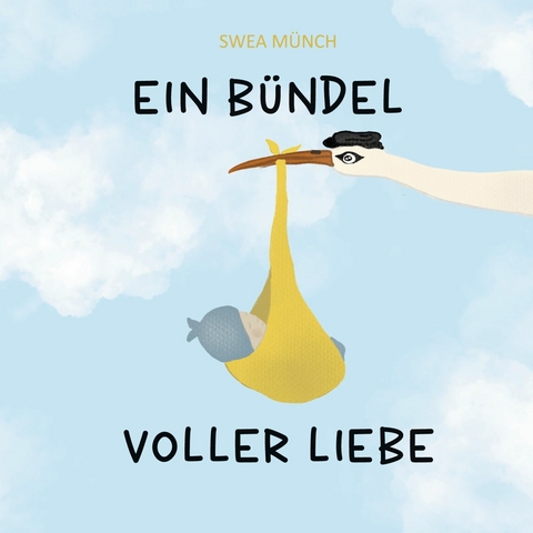 Ein B&uuml;ndel voller Liebe -  Swea M&uuml;nch
