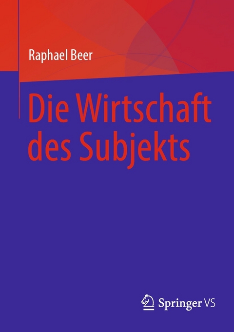 Die Wirtschaft des Subjekts -  Raphael Beer