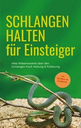 Schlangen halten für Einsteiger: Alles Wissenswerte über den Schlangen Kauf, Haltung & Fütterung - inkl. Notfallplan bei Krankheiten -  Matthias Kobus